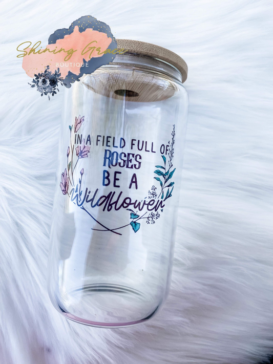 In a field full of roses be a wildflower