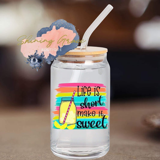 Life is short make it sweet